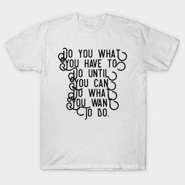 Do what you have to T-Shirt by GMAT